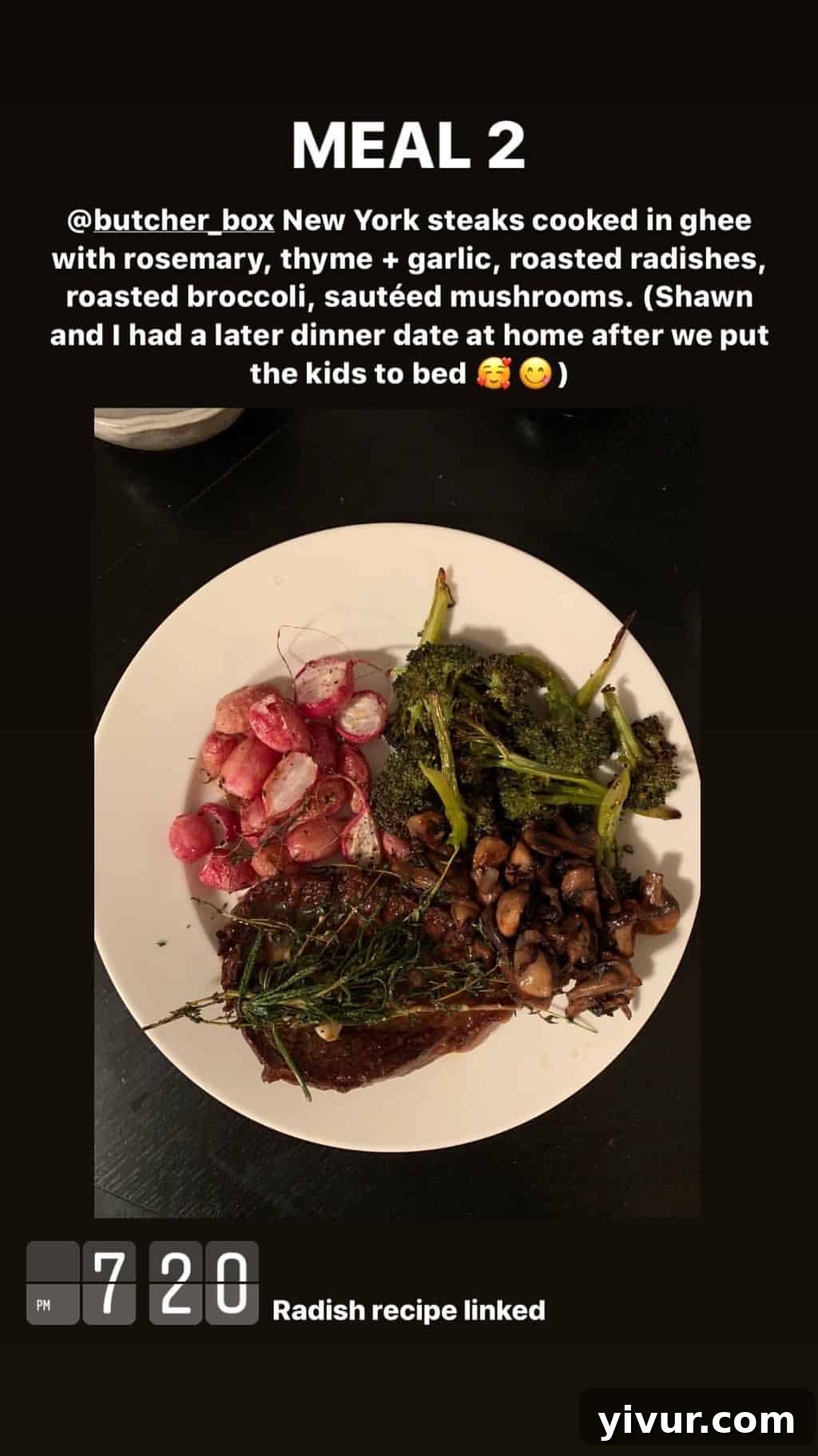 My Clean Keto and Whole30 Food Diary November 2019 49 Butcher Box New York steaks, ghee, rosemary, thyme garlic, roasted radishes, roasted broccoli, and sauteed mushrooms