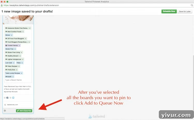 After Boards Selected, click Add to Queue Now to schedule to Tailwind App